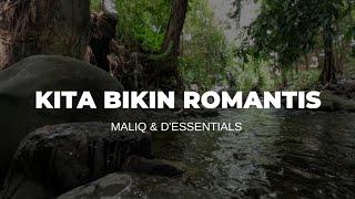 KITA BIKIN ROMANTIS - MALIQ &  DESSENTIALS