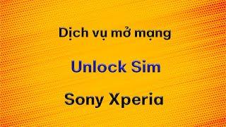 Dịch Vụ Unlock Sim Mở Mạng Sony Xperia Xách Tay