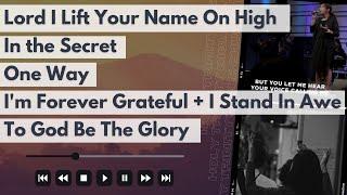 Lord I Lift Your Name On High  In the Secret  One Way  Im Forever Grateful + I Stand In Awe