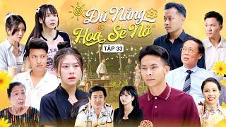 ĐỦ NẮNG HOA SẼ NỞ - TẬP 33  Phim Tình Cảm Thanh Xuân Gãy TV