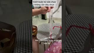 Cách buộc sữa chua túi không cần dây thun