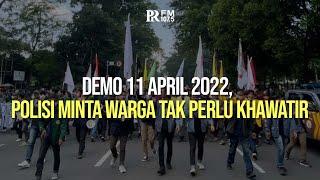 Demo 11 April 2022 Polisi Minta Warga Tak Perlu Khawatir