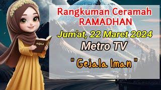 Rangkuman ceramah Ramadhan 22 Maret 2024  Gejala Iman  Metro TV