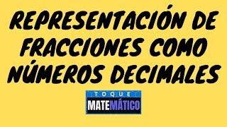 REPRESENTACIÓN DE FRACCIONES COMO NÚMEROS DECIMALES Convertir Fracciones a Números Decimales