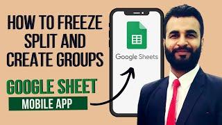 How to freeze Columns in Google sheets Mobile App  How to create groups and split sheet in Sheets.