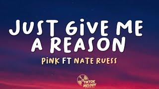 Pnk - Just Give Me A Reason Lyrics ft. Nate Ruess