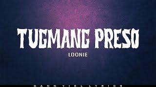 LOONIE - TUGMANG PRESO Lyrics Video