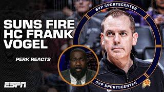 Frank Vogel DID NOT deserve to lose his job - Perk unhappy with the Suns firing  SC with SVP