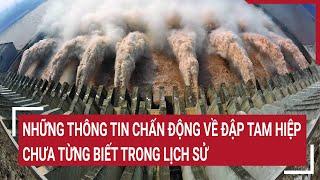 Những thông tin chấn động về đập Tam Hiệp chưa từng biết trong lịch sử