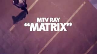 MTVRAY MATRIX SLY GLOBAL EXCLUSIVE - OFFICIAL MUSIC VIDEO