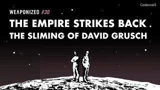 The Empire Strikes Back - The Sliming of David Grusch  WEAPONIZED  EP #30