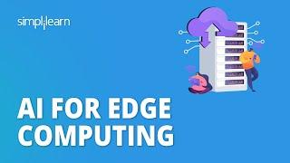 AI For Edge Computing  Edge Computing and Artificial Intelligence  Simplilearn