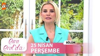 Esra Erolda 25 Nisan 2024  Tek Parça