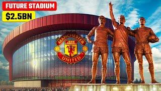 Inside Manchester United $2.5 Billion New Stadium Plans