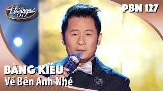 PBN 127  Bằng Kiều - Về Bên Anh Nhé