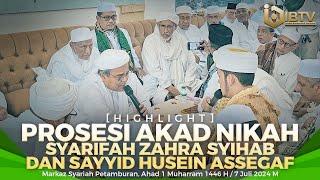 HIGHLIGHT PROSESI AKAD NIKAH SYARIFAH ZAHRA SYIHAB & SAYYID HUSEIN ASSEGAF  IBTV