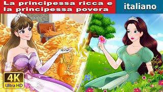 La principessa ricca e la principessa povera  Rich Princess And Broke   @ItalianFairyTales