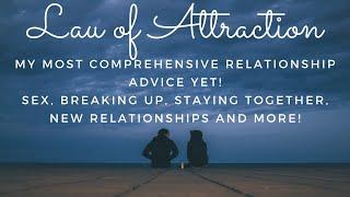 Relationship Advice - Staying Together  Breaking Up  New Relationships  Sex  Lau of Attraction