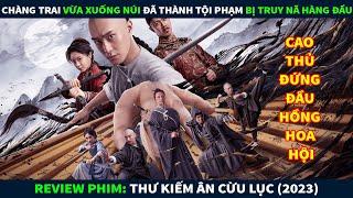 Review Phim Võ Thuật Kiếm Hiệp  Chàng Trai Vừa Xuống Núi Đã Trở Thành Tội Phạm Bị Truy Nã Hàng Đầu