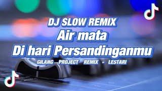 DJ Air mata di hari Persandinganmu - Slow Remix - Lestari -  Gilang Project Remix 