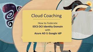 How to Federate IDCS OCI Identity Domain with Azure AD & Google IdP