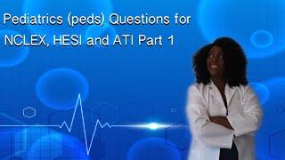 Peds  for NCLEX HESI and ATI