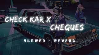 Check Kar X Cheques  slowed & Reverb 