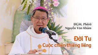 ĐỜI TU - CUỘC CHIẾN THIÊNG LIÊNG - Đức Cha Phêrô Nguyễn Văn Khảm.