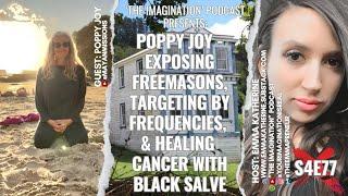S4E77  Poppy Joy - Exposing Freemasons Targeting by Frequencies & Healing Cancer with Black Salve