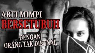 Arti Mimpi Bersetubuh Dengan Orang Tak Dikenal