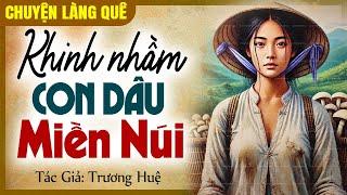 Truyện ngắn nhân quả “Khinh nhầm con dâu miền núi” Full - Chuyện làng quê đêm khuya