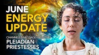 June Energy Update  Channeled Message from the Pleiadian Priestesses