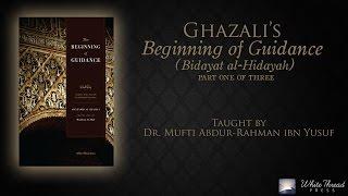 13 Ghazalis Beginning of Guidance Bidayat al-Hidaya  Mufti Abdur-Rahman ibn Yusuf