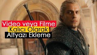 Video veya Filme Kalıcı Olarak Altyazı Ekleme