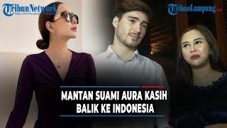 Mantan Suami Aura Kasih Balik ke Indonesia