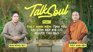 Thầy Minh Niệm P.1 Chiếm hữu là mầm mống cho sự phản bội trong tình yêu  TALKSOUL #7