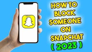 How to Block Someone on Snapchat 2023