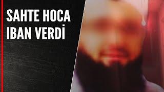 SAHTE HOCA IBAN VERDİ