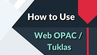 How to Use Web OPAC Tuklas? Learning is Easy @ Your Library