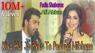 Kiya Hai Jo Pyar To Padega Nibhana - Fadia Shaboroz Ali Abbas