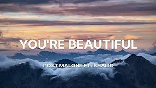 Post Malone - Youre Beautiful Lyrics ft. Khalid
