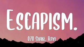 RAYE 070 Shake - Escapism. Lyrics