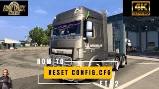 HOW TO RESET THE CONFIG.CFG FILE  EURO TRUCK SIMULATOR 2