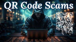 QR Code Scams Are Devastating - Scan With Caution