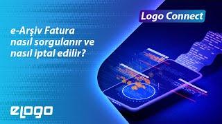 Logo Connect Üzerinde e-Arşiv Fatura Nasıl Sorgulanır ve Nasıl İptal Edilir?