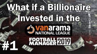 FM19 Experiment - What if a Billionaire invested in the Vanarama National League? #1