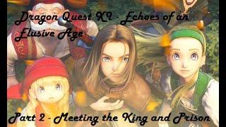 Dragon Quest XI - Echoes of an Elusive Age Part 2 Meeting the King and Prison