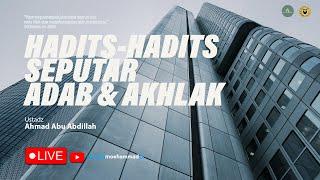  LIVE Hadits-hadits Seputar Adab dan Akhlak - Ustadz Ahmad Abu Abdillah