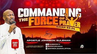 COMMANDING THE FORCE OF PRAYER By Apostle Johnson Suleman Sunday Service - 21st July 2024