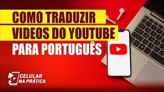 Como traduzir videos do youtube para português